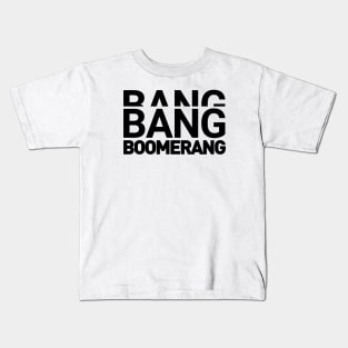 Bang Bang Boomerang Kids T-Shirt